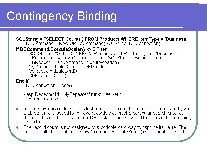 Contingency Binding SQLString = "SELECT Count(*) FROM Products WHERE Item. Type = 'Business'" DBCommand