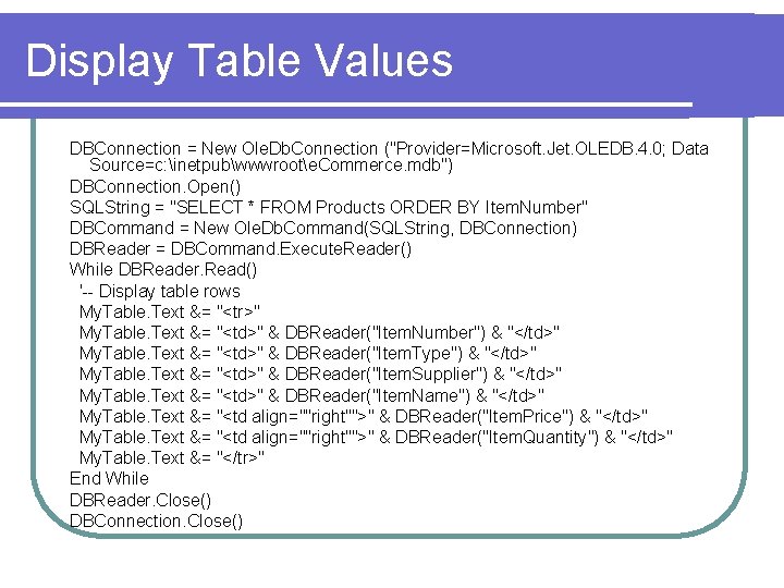 Display Table Values DBConnection = New Ole. Db. Connection ("Provider=Microsoft. Jet. OLEDB. 4. 0;