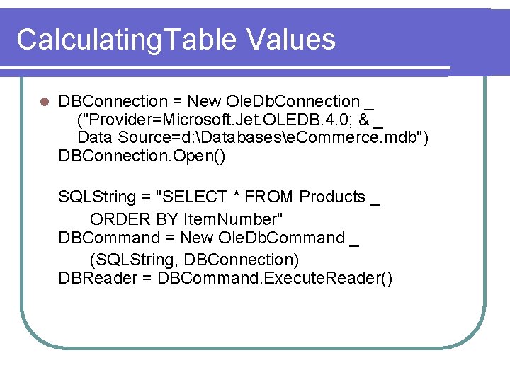Calculating. Table Values l DBConnection = New Ole. Db. Connection _ ("Provider=Microsoft. Jet. OLEDB.