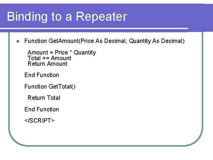 Binding to a Repeater l Function Get. Amount(Price As Decimal, Quantity As Decimal) Amount