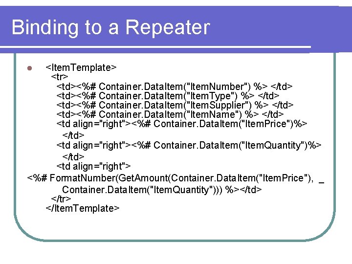 Binding to a Repeater <Item. Template> <tr> <td><%# Container. Data. Item("Item. Number") %> </td>