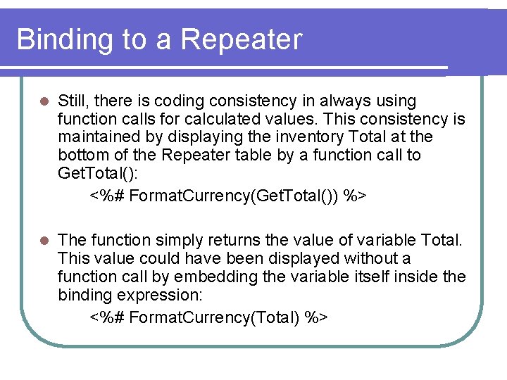 Binding to a Repeater l Still, there is coding consistency in always using function