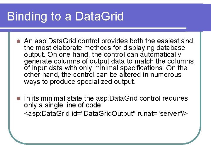 Binding to a Data. Grid l An asp: Data. Grid control provides both the