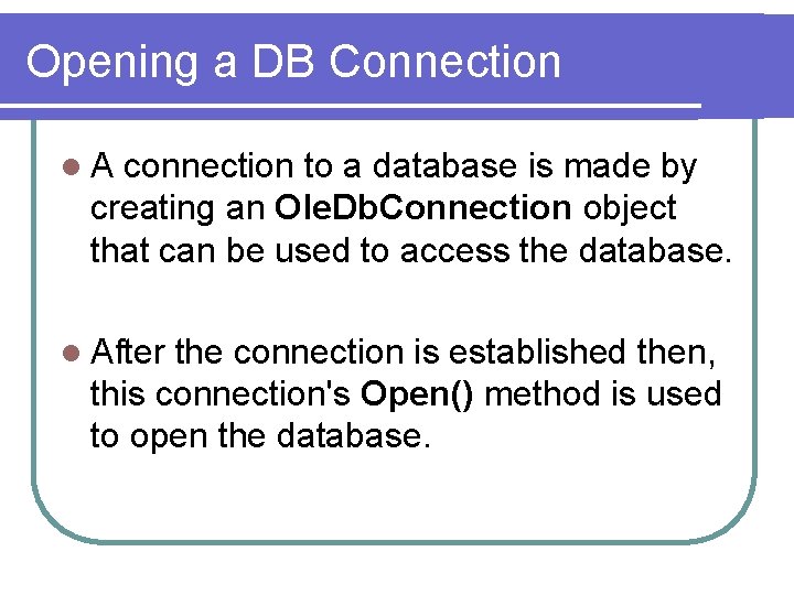 Opening a DB Connection l. A connection to a database is made by creating