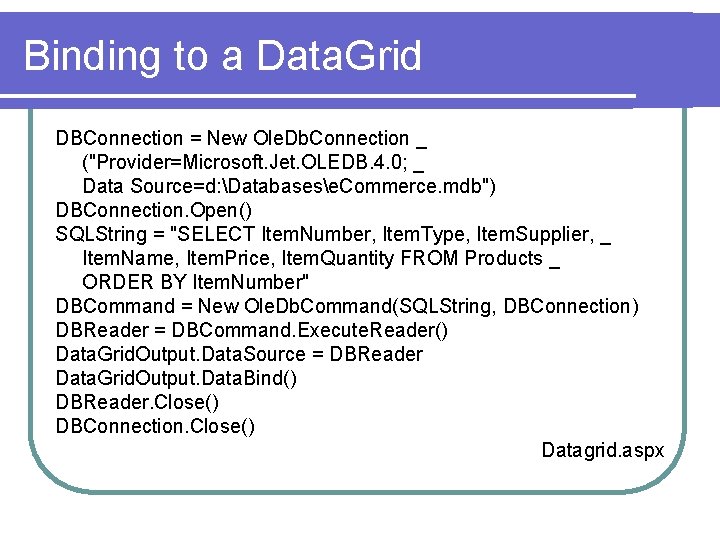 Binding to a Data. Grid DBConnection = New Ole. Db. Connection _ ("Provider=Microsoft. Jet.