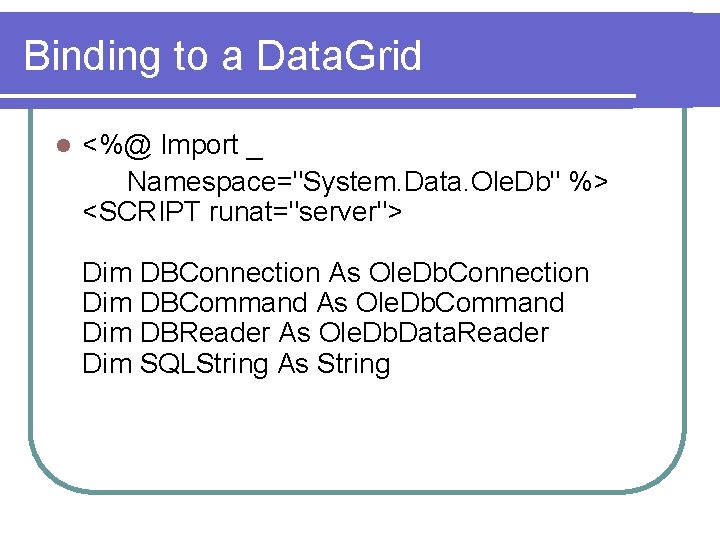 Binding to a Data. Grid l <%@ Import _ Namespace="System. Data. Ole. Db" %>