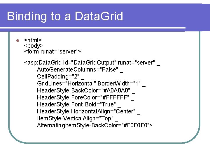 Binding to a Data. Grid l <html> <body> <form runat="server"> <asp: Data. Grid id="Data.