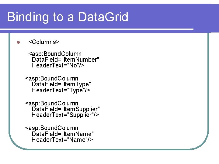 Binding to a Data. Grid l <Columns> <asp: Bound. Column Data. Field="Item. Number" Header.