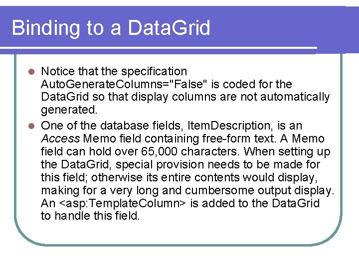 Binding to a Data. Grid Notice that the specification Auto. Generate. Columns="False" is coded