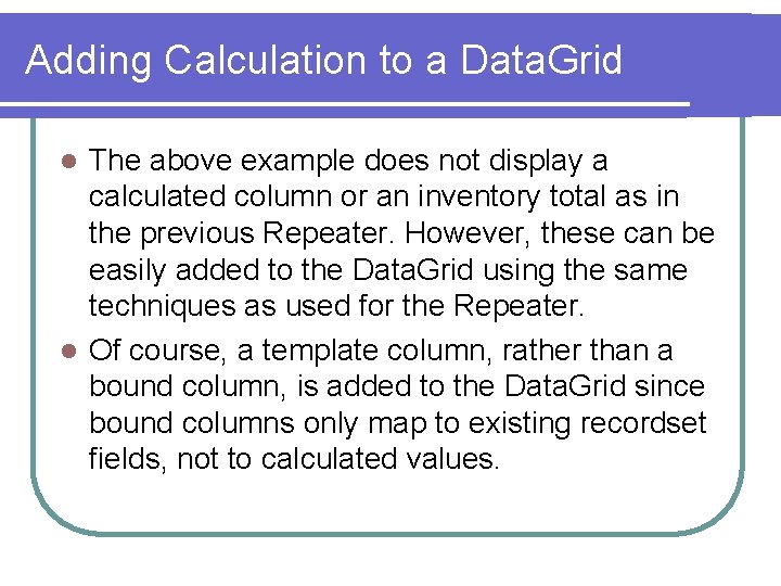 Adding Calculation to a Data. Grid The above example does not display a calculated