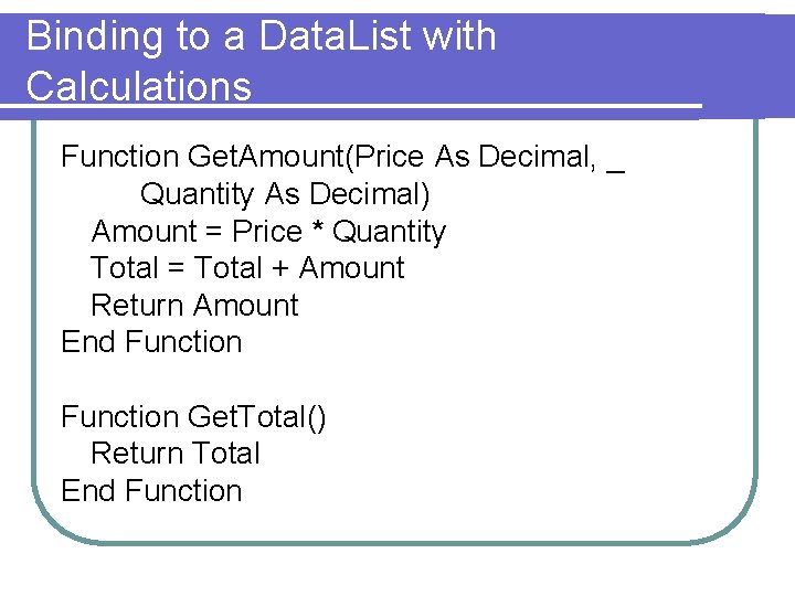 Binding to a Data. List with Calculations Function Get. Amount(Price As Decimal, _ Quantity