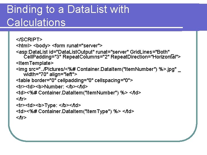 Binding to a Data. List with Calculations </SCRIPT> <html> <body> <form runat="server"> <asp: Data.