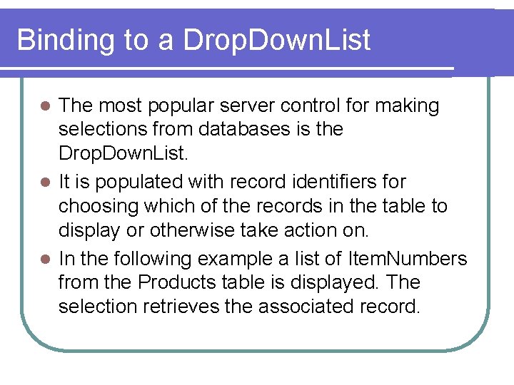 Binding to a Drop. Down. List The most popular server control for making selections