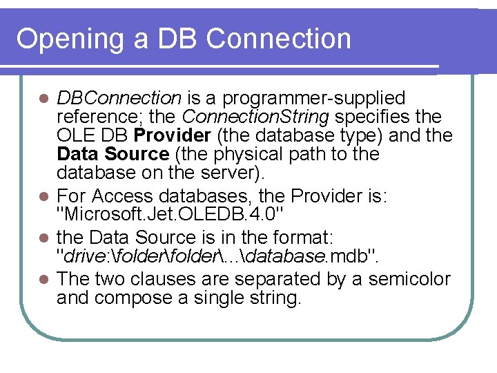 Opening a DB Connection DBConnection is a programmer-supplied reference; the Connection. String specifies the