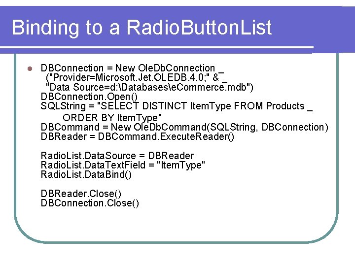 Binding to a Radio. Button. List l DBConnection = New Ole. Db. Connection _