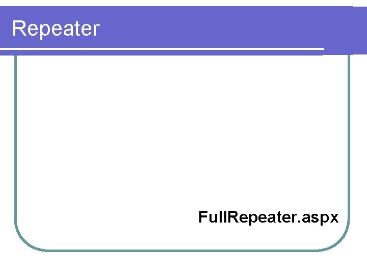 Repeater Full. Repeater. aspx 