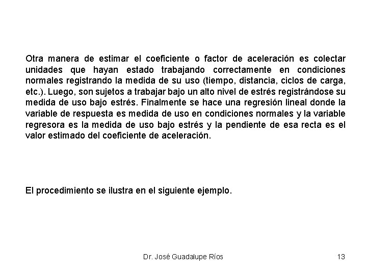 Otra manera de estimar el coeficiente o factor de aceleración es colectar unidades que