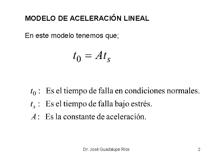MODELO DE ACELERACIÓN LINEAL En este modelo tenemos que; Dr. José Guadalupe Ríos 2