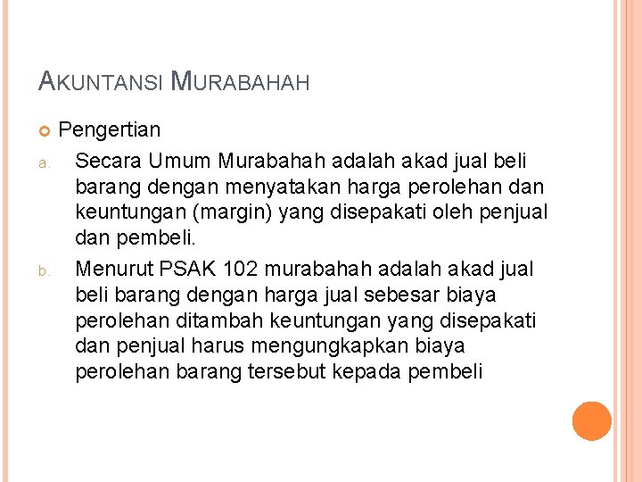 AKUNTANSI MURABAHAH Pengertian a. Secara Umum Murabahah adalah akad jual beli barang dengan menyatakan