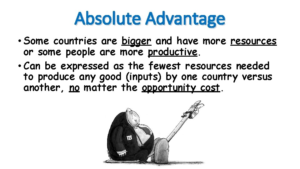 Absolute Advantage • Some countries are bigger and have more resources or some people