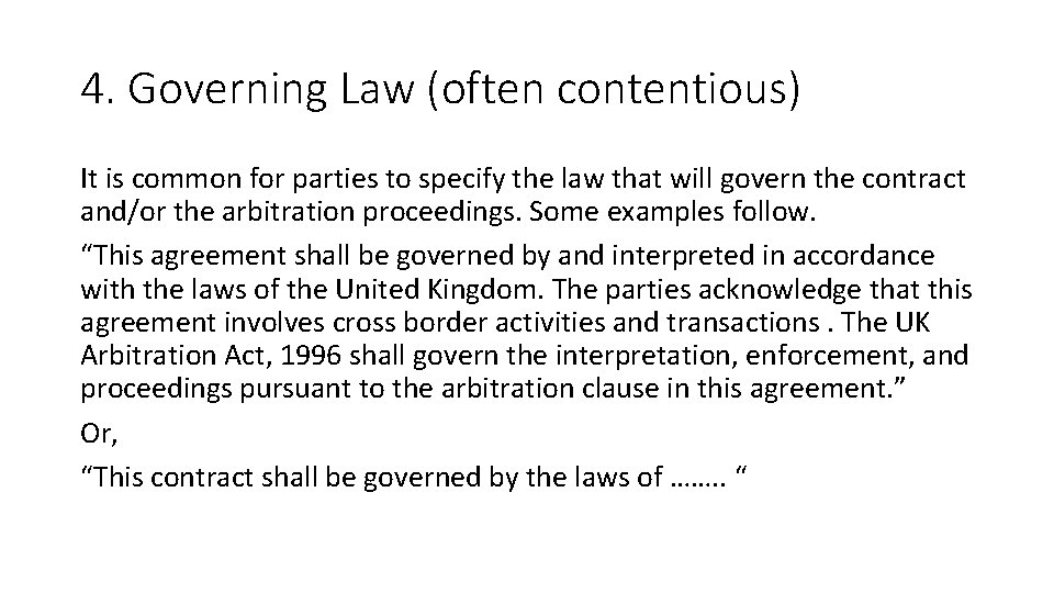 4. Governing Law (often contentious) It is common for parties to specify the law