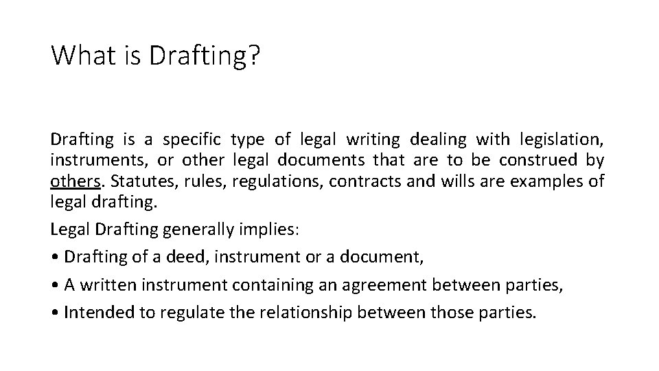 What is Drafting? Drafting is a specific type of legal writing dealing with legislation,