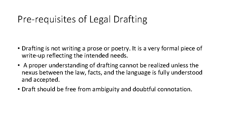 Pre-requisites of Legal Drafting • Drafting is not writing a prose or poetry. It