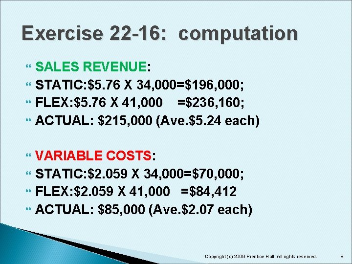 Exercise 22 -16: computation SALES REVENUE: STATIC: $5. 76 X 34, 000=$196, 000; FLEX: