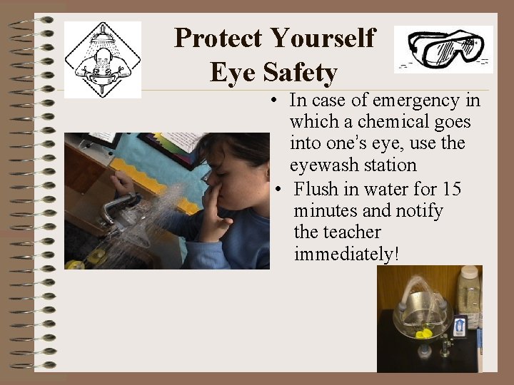Protect Yourself Eye Safety • In case of emergency in which a chemical goes