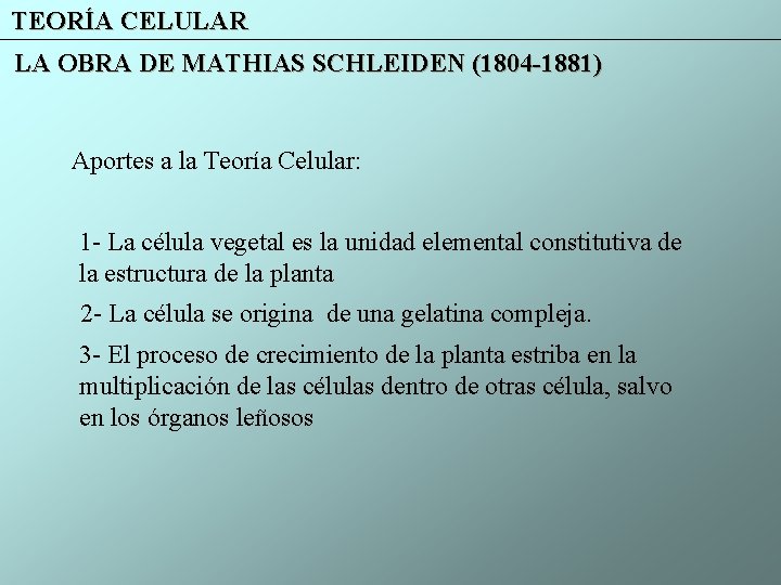 TEORÍA CELULAR LA OBRA DE MATHIAS SCHLEIDEN (1804 -1881) Aportes a la Teoría Celular: