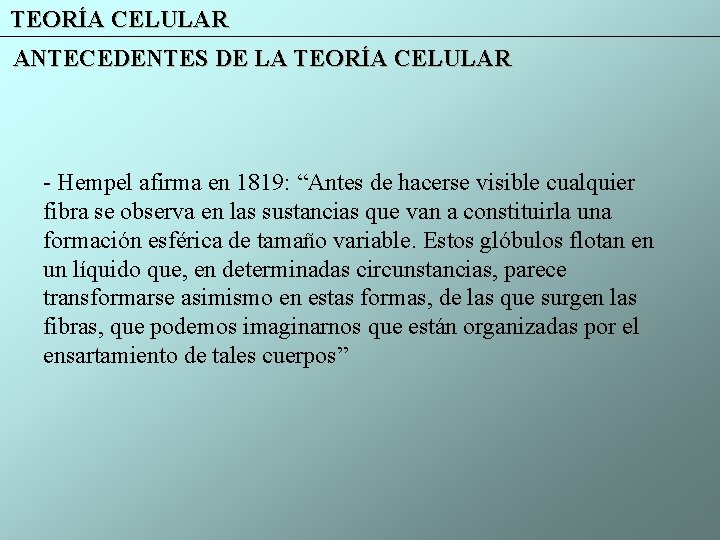 TEORÍA CELULAR ANTECEDENTES DE LA TEORÍA CELULAR - Hempel afirma en 1819: “Antes de