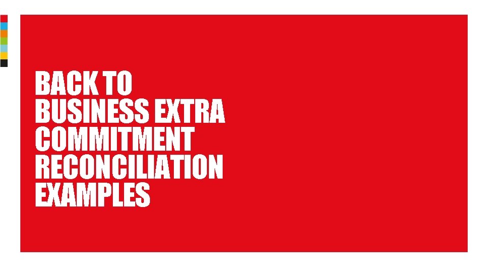 BACK TO BUSINESS EXTRA COMMITMENT RECONCILIATION EXAMPLES Classified: RMG – Internal 