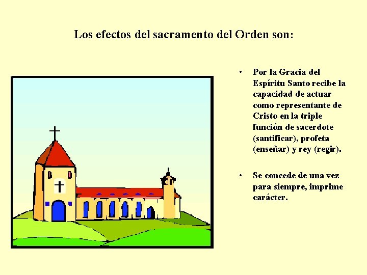 Los efectos del sacramento del Orden son: • Por la Gracia del Espíritu Santo