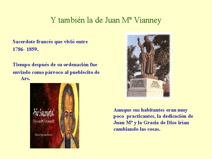 Y también la de Juan Mª Vianney Sacerdote francés que vivió entre 1786 -