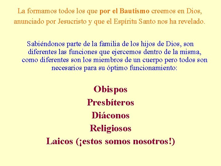 La formamos todos los que por el Bautismo creemos en Dios, anunciado por Jesucristo