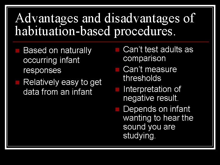 Advantages and disadvantages of habituation-based procedures. n n Based on naturally occurring infant responses