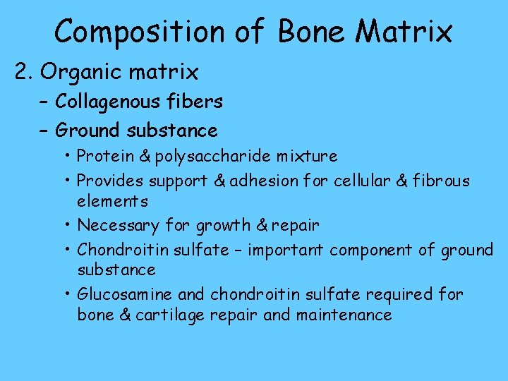 Composition of Bone Matrix 2. Organic matrix – Collagenous fibers – Ground substance •
