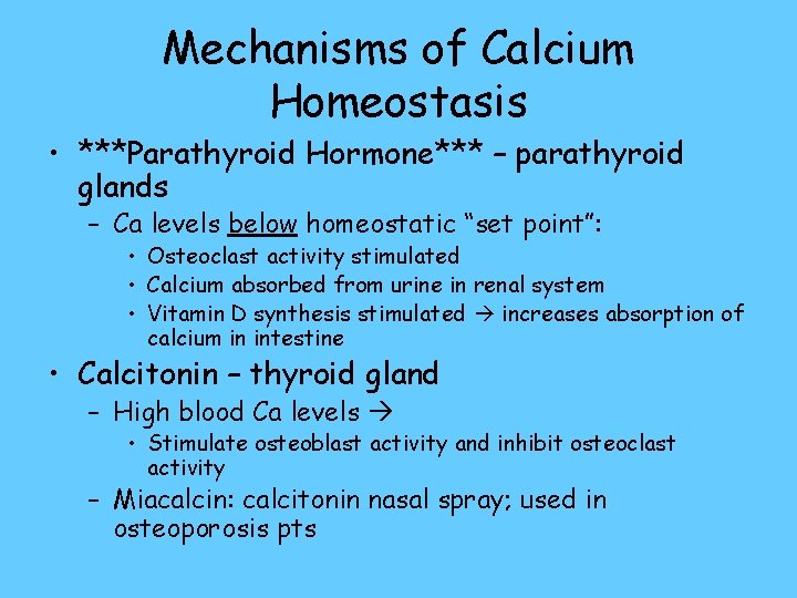 Mechanisms of Calcium Homeostasis • ***Parathyroid Hormone*** – parathyroid glands – Ca levels below