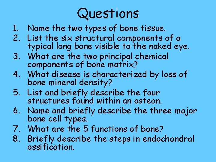 Questions 1. Name the two types of bone tissue. 2. List the six structural