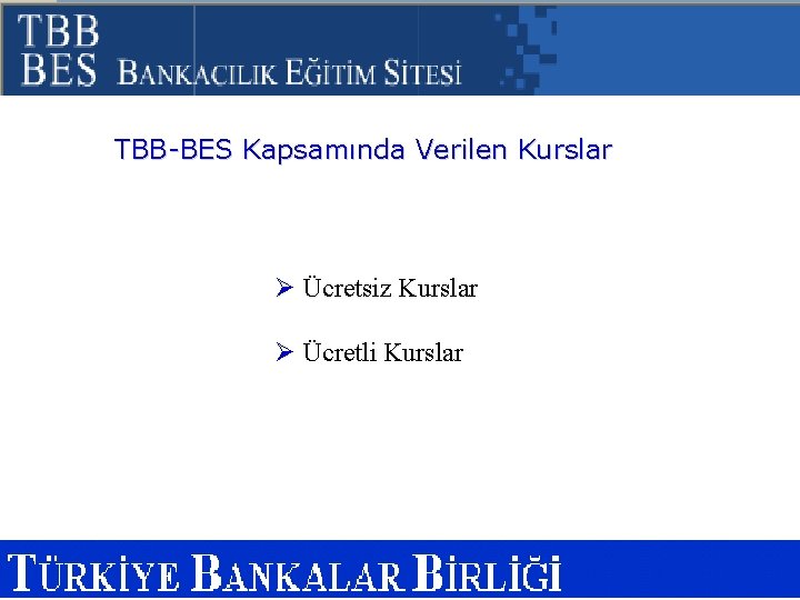 TBB-BES Kapsamında Verilen Kurslar Ø Ücretsiz Kurslar Ø Ücretli Kurslar 