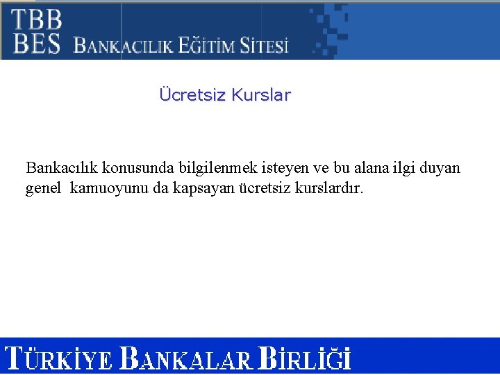 Ücretsiz Kurslar Bankacılık konusunda bilgilenmek isteyen ve bu alana ilgi duyan genel kamuoyunu da