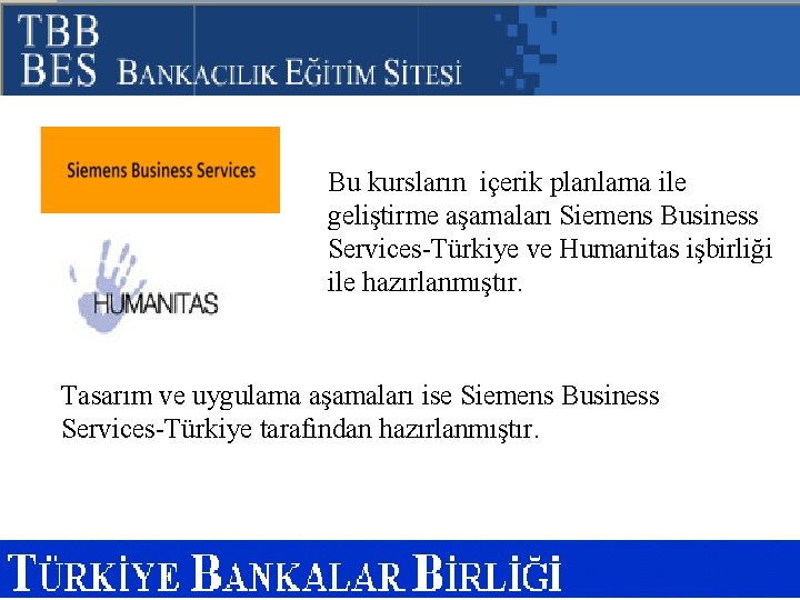 Bu kursların içerik planlama ile geliştirme aşamaları Siemens Business Services-Türkiye ve Humanitas işbirliği ile