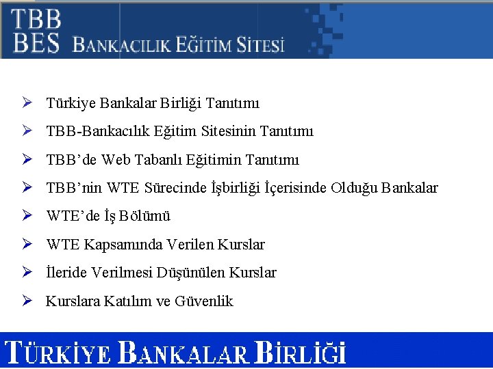 Ø Türkiye Bankalar Birliği Tanıtımı Ø TBB-Bankacılık Eğitim Sitesinin Tanıtımı Ø TBB’de Web Tabanlı