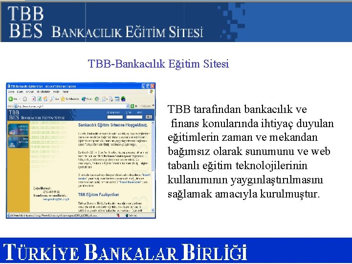 TBB-Bankacılık Eğitim Sitesi TBB tarafından bankacılık ve finans konularında ihtiyaç duyulan eğitimlerin zaman ve