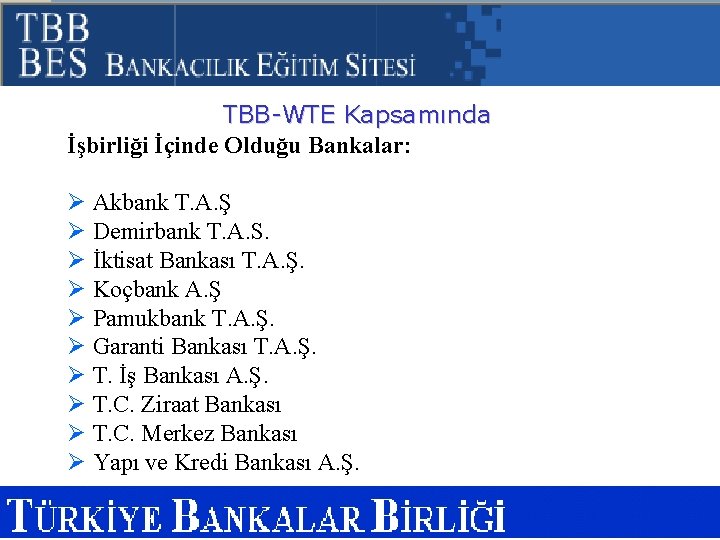 TBB-WTE Kapsamında İşbirliği İçinde Olduğu Bankalar: Ø Akbank T. A. Ş Ø Demirbank T.