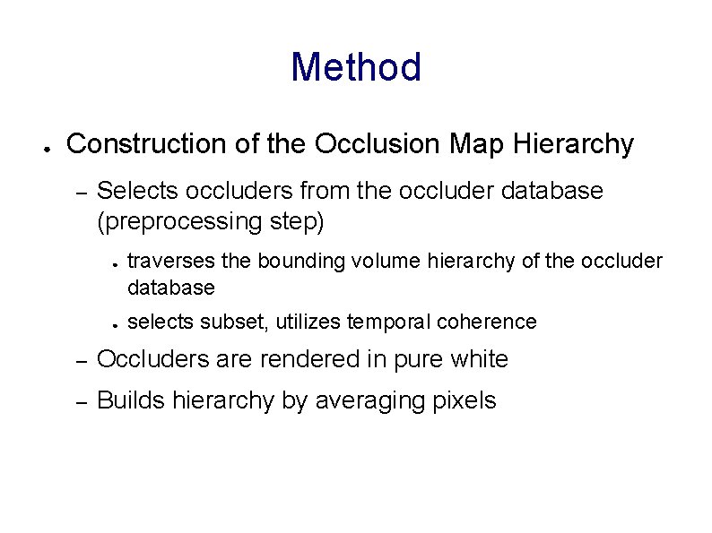 Method ● Construction of the Occlusion Map Hierarchy – Selects occluders from the occluder