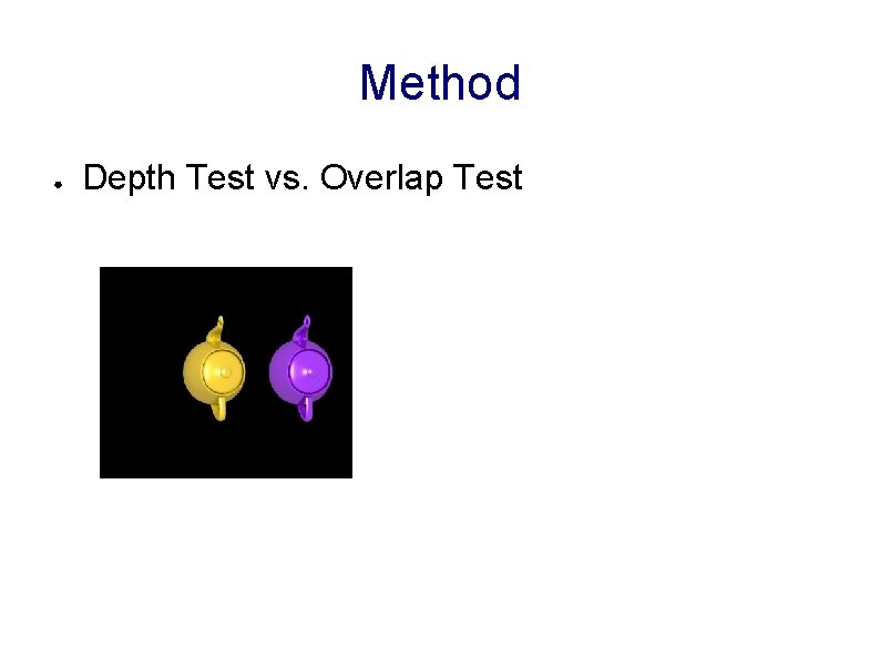 Method ● Depth Test vs. Overlap Test 