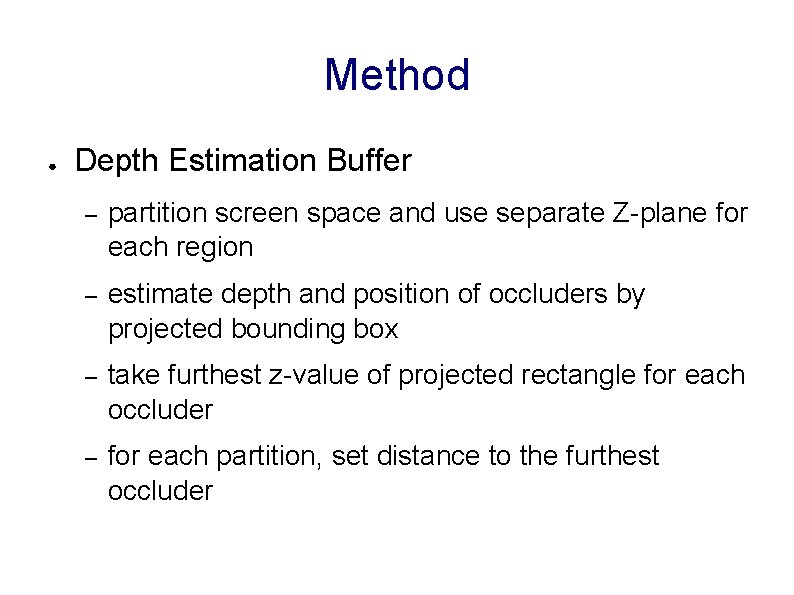 Method ● Depth Estimation Buffer – partition screen space and use separate Z-plane for