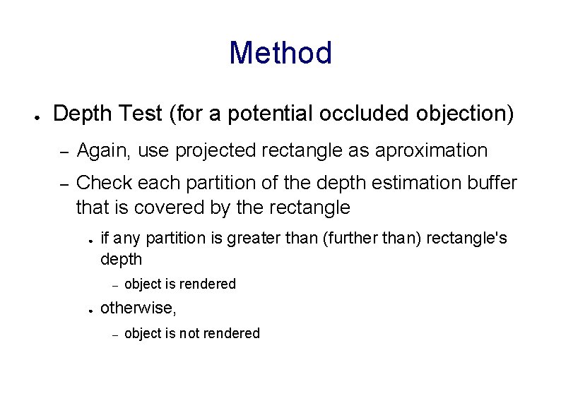 Method ● Depth Test (for a potential occluded objection) – Again, use projected rectangle
