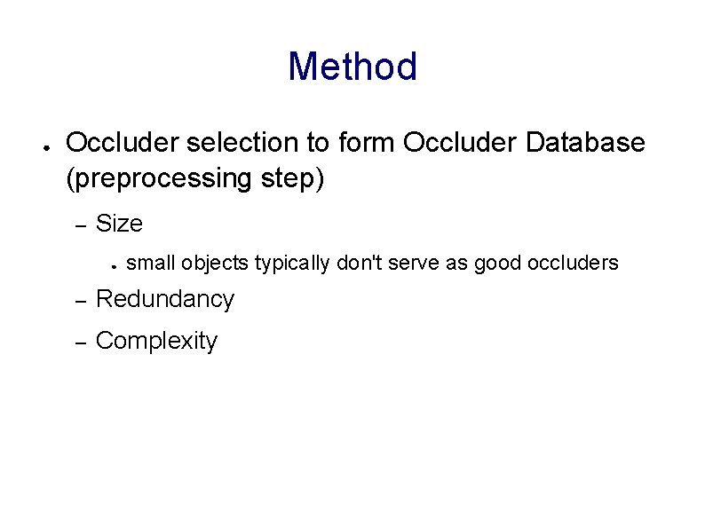 Method ● Occluder selection to form Occluder Database (preprocessing step) – Size ● small